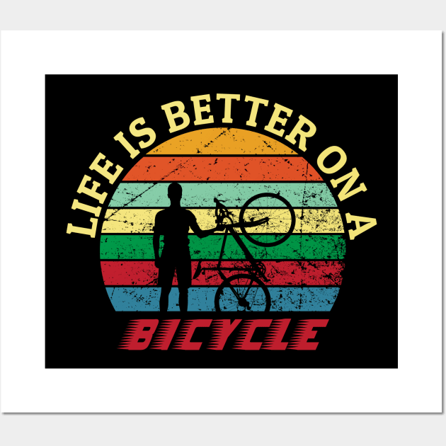 Life is better on a bicycle gift for bicycle riders Wall Art by BadDesignCo